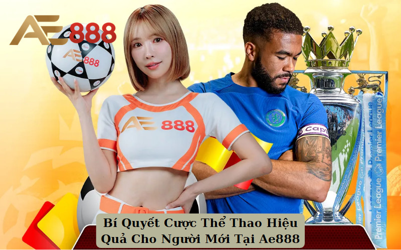 Bí Quyết Cược Thể Thao Hiệu Quả Cho Người Mới Tại Ae888