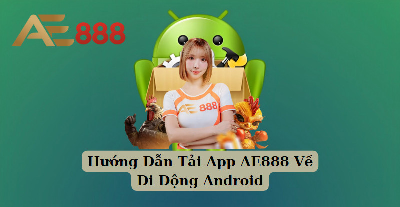 Hướng Dẫn Tải App AE888 Về Di Động Android