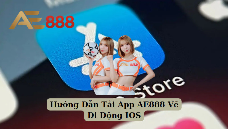 Hướng Dẫn Tải App AE888 Về Di Động IOS