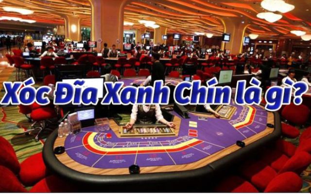 Xóc đĩa xanh chín là gì?