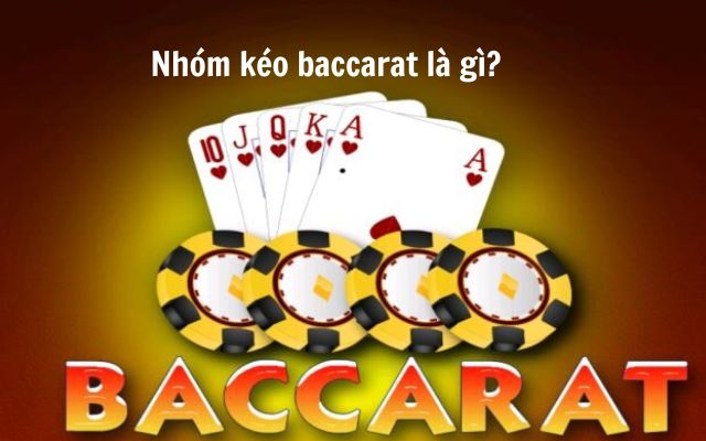 Nhóm kéo baccarat là gì?
